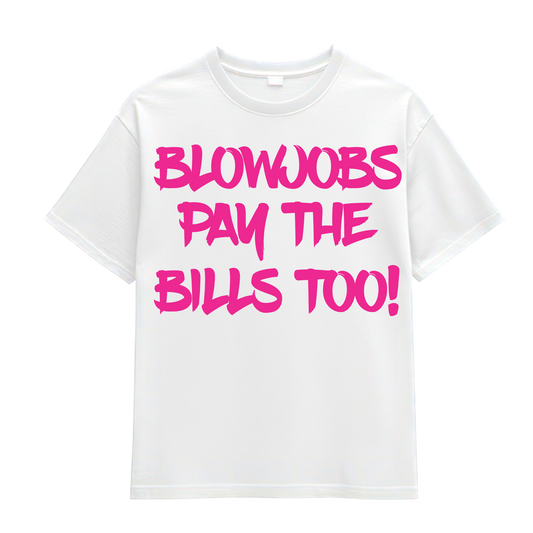 BLOWJOBS PAY THE BILLS TOO!